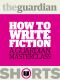 [Guardian Shorts 01] • How to Write Fiction